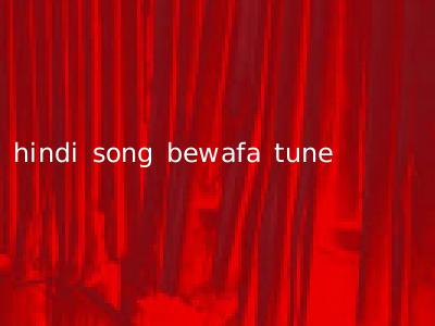 hindi song bewafa tune