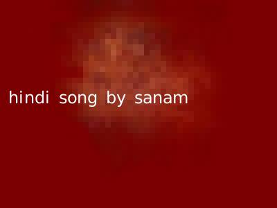 hindi song by sanam