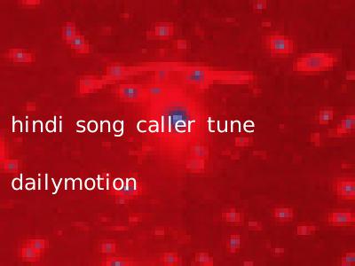 hindi song caller tune dailymotion