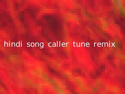 hindi song caller tune remix