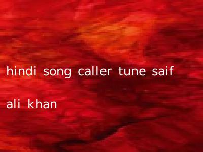 hindi song caller tune saif ali khan