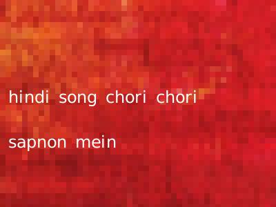 hindi song chori chori sapnon mein