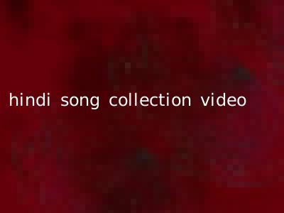 hindi song collection video