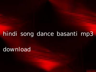 hindi song dance basanti mp3 download
