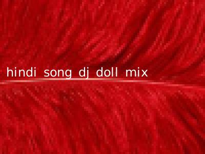 hindi song dj doll mix