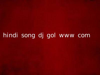 hindi song dj gol www com