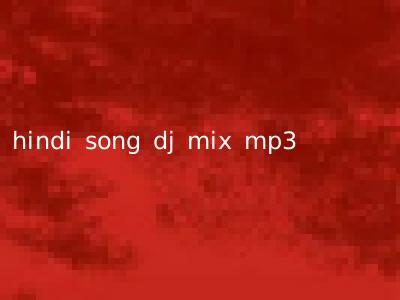 hindi song dj mix mp3