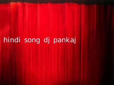 hindi song dj pankaj