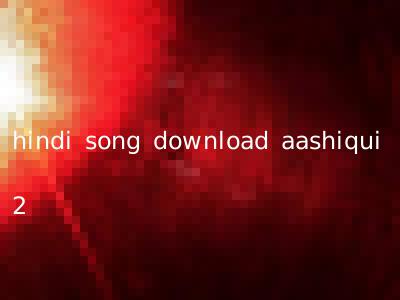hindi song download aashiqui 2