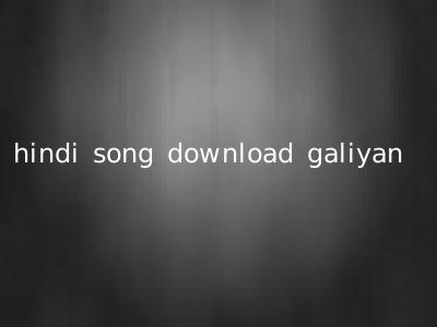 hindi song download galiyan