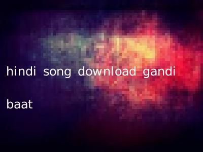 hindi song download gandi baat
