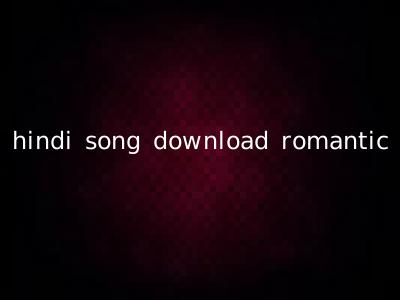 hindi song download romantic