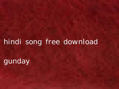 hindi song free download gunday