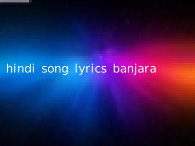 hindi song lyrics banjara