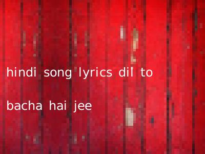 hindi song lyrics dil to bacha hai jee