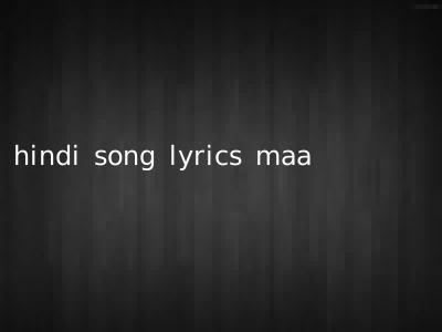 hindi song lyrics maa