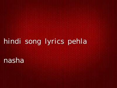hindi song lyrics pehla nasha