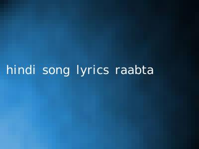 hindi song lyrics raabta