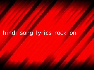 hindi song lyrics rock on