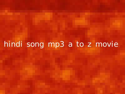 hindi song mp3 a to z movie