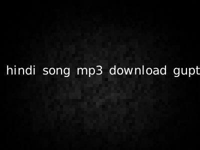 hindi song mp3 download gupt