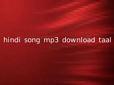 hindi song mp3 download taal