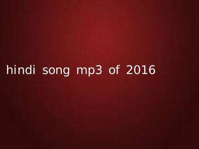 hindi song mp3 of 2016