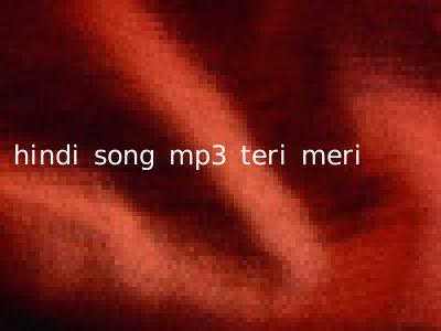 hindi song mp3 teri meri