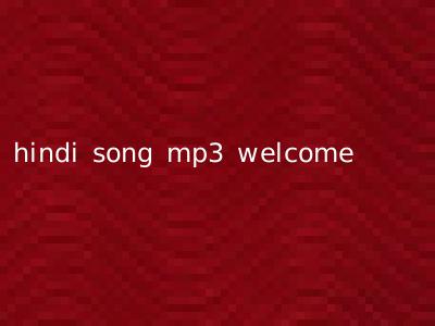 hindi song mp3 welcome