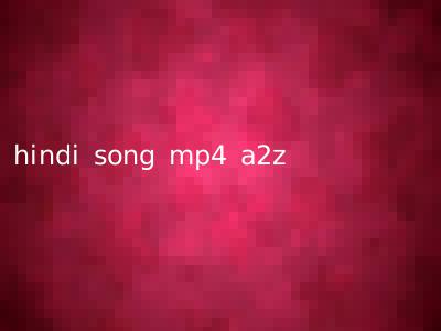 hindi song mp4 a2z