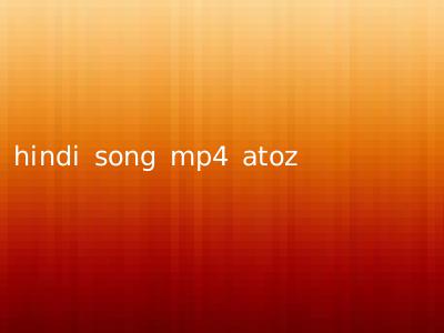 hindi song mp4 atoz