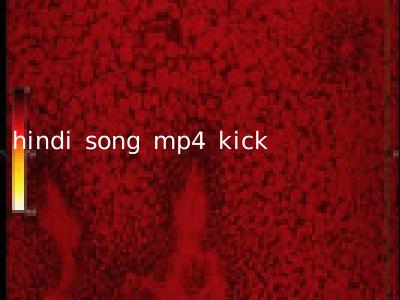 hindi song mp4 kick