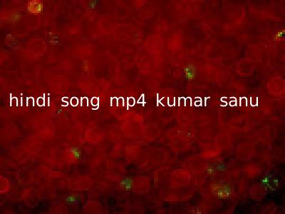 hindi song mp4 kumar sanu