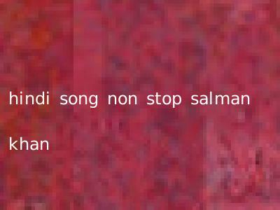 hindi song non stop salman khan