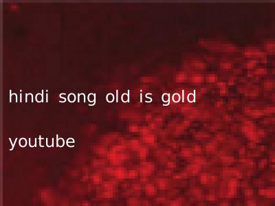 hindi song old is gold youtube