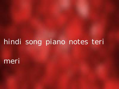 hindi song piano notes teri meri