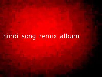 hindi song remix album