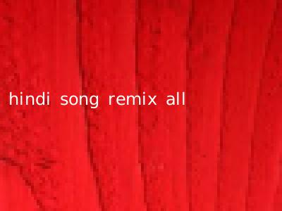 hindi song remix all