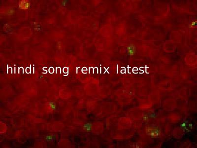 hindi song remix latest