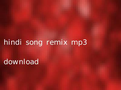 hindi song remix mp3 download