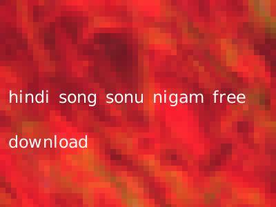 hindi song sonu nigam free download