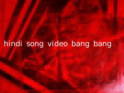 hindi song video bang bang