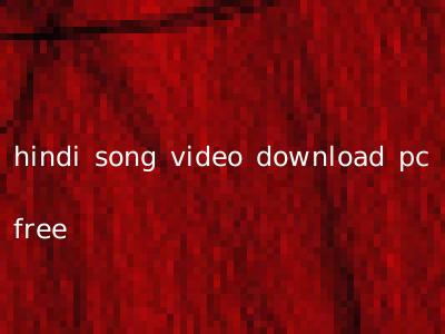 hindi song video download pc free