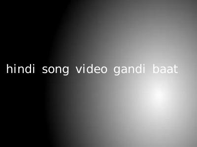 hindi song video gandi baat