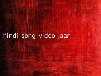 hindi song video jaan