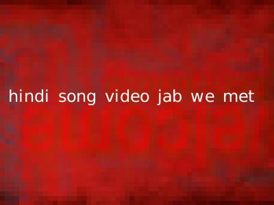 hindi song video jab we met
