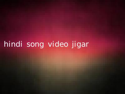 hindi song video jigar