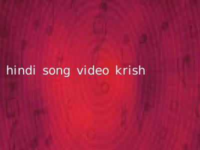 hindi song video krish