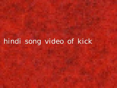 hindi song video of kick