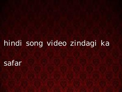 hindi song video zindagi ka safar
